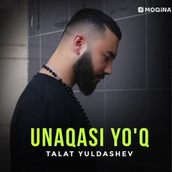 Talat Yuldashev - Unaqasi yo'q