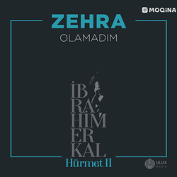 Zehra - Olamadım (İbrahim Erkal Hürmet 2)